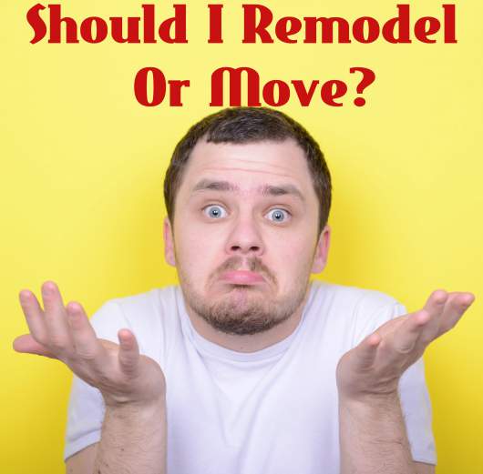 Should I Remodel My House or Move